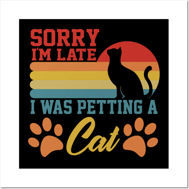 sarcastic sorry i'm late i was petting a cat for cat owner Wall Art by greatnessprint